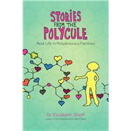 Stories From the Polycule Real Life in Polyamorous Families by Sheff, Elisabeth; Wolf, Tikva, 9780991399772