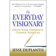 The Everyday Visionary Focus Your Thoughts, Change Your Life by Duplantis, Jesse, 9781416549772