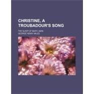 Christine, a Troubadour's Song by Miles, George Henry, 9781458819772