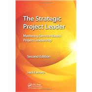 The Strategic Project Leader: Mastering Service-Based Project Leadership, Second Edition by Ferraro; Jack, 9781466599772