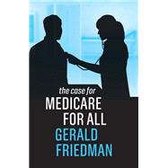 The Case for Medicare for All by Friedman , Gerald, 9781509539772