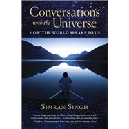 Conversations with the Universe How the World Speaks to Us by Singh, Simran; Segal, Inna, 9781590799772
