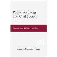 Public Sociology and Civil Society: Governance, Politics, and Power by Nickel,Patricia Mooney, 9781594519772