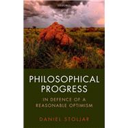 Philosophical Progress In Defence of a Reasonable Optimism by Stoljar, Daniel, 9780198849773