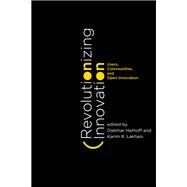Revolutionizing Innovation Users, Communities, and Open Innovation by Harhoff, Dietmar; Lakhani, Karim R., 9780262029773