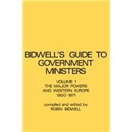 Guide to Government Ministers: The Major Powers and Western Europe 1900-1071 by Bidwell,R.L., 9780714629773