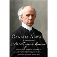 Canada Always The Defining Speeches of Sir Wilfrid Laurier by Milnes, Arthur, 9780771059773