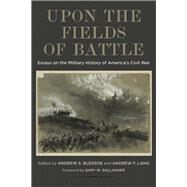 Upon the Fields of Battle by Bledsoe, Andrew S.; Lang, Andrew F.; Gallagher, Gary W.; Mcknight, Brian D. (CON); Noe, Kenneth W. (CON), 9780807169773