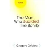 The Man Who Guarded the Bomb by Orfalea, Gregory, 9780815609773