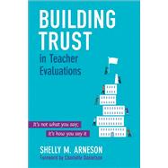 Building Trust in Teacher Evaluations by Arneson, Shelly M.; Danielson, Charlotte, 9781483319773