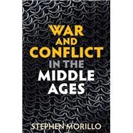 War and Conflict in the Middle Ages by Morillo, Stephen, 9781509529773