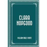 Clara Hopgood by White, William Hale, 9781523909773