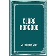 Clara Hopgood by White, William Hale, 9781523909773