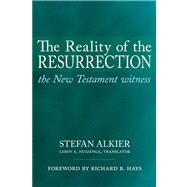 The Reality of the Resurrection by Alkier, Stefan; Huizenga, Leroy A.; Hays, Richard B., 9781602589773