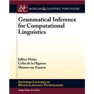Grammatical Inerence for Computational Linguistics by Heinz, Jeffrey; De LA Higuera, Colin; Van Zaanen, Menno, 9781608459773
