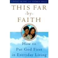 This Far by Faith How to Put God First in Everyday Life by Frank, Linnie; Hall, Andria, 9780385499774