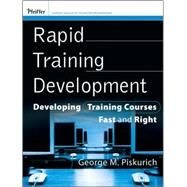 Rapid Training Development : Developing Training Courses Fast and Right by Piskurich, George M., 9780470399774