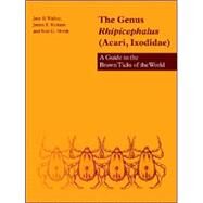 The Genus Rhipicephalus (Acari, Ixodidae): A Guide to the Brown Ticks of the World by Jane B. Walker , James E. Keirans , Ivan G. Horak, 9780521019774