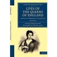 Lives of the Queens of England from the Norman Conquest by Strickland, Agnes; Strickland, Elizabeth, 9781108019774