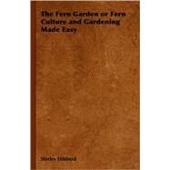 The Fern Garden or Fern Culture and Gardening Made Easy by Hibberd, Shirley, 9781406799774
