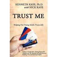 Trust Me : Helping Our Young Adults Financially by Kaye, Kenneth; Kaye, Nick, 9781440119774