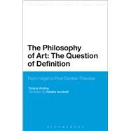 The Philosophy of Art: The Question of Definition From Hegel to Post-Dantian Theories by Andina, Tiziana; Iacobelli, Natalia, 9781472589774