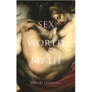 Sex in the World of Myth by Leeming, David Adams, 9781780239774