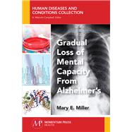 Gradual Loss of Mental Capacity from Alzheimers by Miller, Mary E., 9781944749774