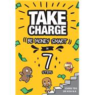 Take Charge Be Money Smart in 7 Steps by Koh, Lillian; Teo, Chris, 9789815009774