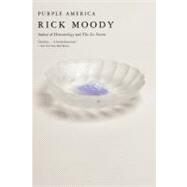 Purple America A Novel by Moody, Rick, 9780316559775