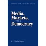 Media, Markets, and Democracy by C. Edwin Baker, 9780521009775