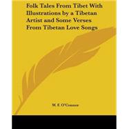 Folk Tales from Tibet with Illustrations : By A Tibetan Artist and Some Verses from Tibetan Love Songs by O'Connor, W. F., 9780766189775