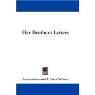Her Brother's Letters by Anonymous; Wilson, F. Vaux; Relyea, C. M., 9781432669775