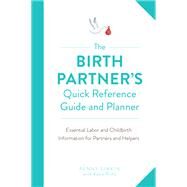 The Birth Partner's Quick Reference Guide and Planner Essential Labor and Childbirth Information for Partners and Helpers by Simkin, Penny, 9781558329775