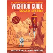 Vacation Guide to the Solar System by Koski, Olivia; Grcevich, Jana; Thomas, Steve (ART), 9780143129776
