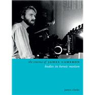 The Cinema of James Cameron by Clarke, James, 9780231169776