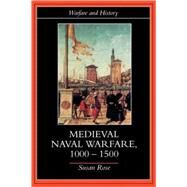 Medieval Naval Warfare 10001500 by Rose; Susan, 9780415239776