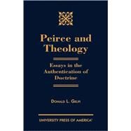 Peirce and Theology Essays in the Authentication of Doctrine by Gelpi, Donald L., 9780761819776