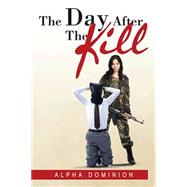 The Day After the Kill by Dominion, Alpha, 9781499089776