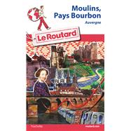 Guide du Routard Moulins, pays Bourbon by Philippe Gloaguen, 9782012799776