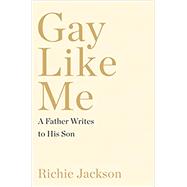 Gay Like Me: A Father Writes to His Son by Jackson, Richie, 9780062939777