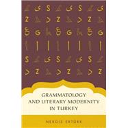 Grammatology and Literary Modernity in Turkey by Erturk, Nergis, 9780199349777