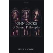 John Locke and Natural Philosophy by Anstey, Peter R., 9780199589777