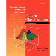 Computer Manual in MATLAB to accompany Pattern Classification by Stork, David G.; Yom-Tov, Elad, 9780471429777