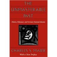 The Unmasterable Past by Maier, Charles S., 9780674929777