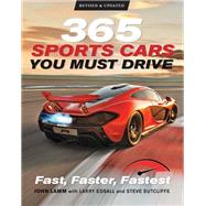 365 Sports Cars You Must Drive Fast, Faster, Fastest - Revised and Updated by Lamm, John; Sutcliffe, Steve; Edsall, Larry; Mann, James; Palmer, Kris; Williams, George F.; Newhardt, David, 9780760369777