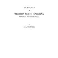 Sketches of Western North Carolina: Historical and Biographical, Illustrating Principally the Revolutionary Period of Mecklenburg, Rowan, Lincoln and Adjoining Counties by Hunter, C. L., 9780806379777