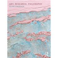 Art, Research, Philosophy by Cazeaux; Clive, 9781138789777