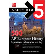 5 Steps to a 5: 500 AP European History Questions to Know by Test Day, Third Edition by Inc., Anaxos; Alschen, Sergei, 9781260459777