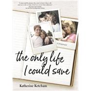 The Only Life I Could Save by Ketcham, Katherine, 9781622039777